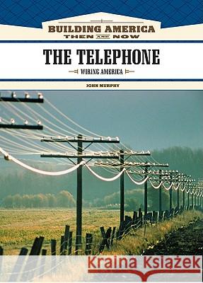 The Telephone: Wiring America John Murphy John Murphy 9781604130683 Chelsea House Publications - książka