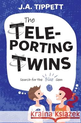 The Teleporting Twins 5: Search for the Blue Gem J. a. Tippett 9781763512221 Temja Publishing - książka