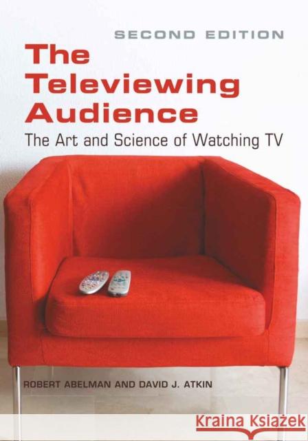 The Televiewing Audience: The Art and Science of Watching TV Abelman, Robert 9781433110559 Peter Lang Publishing Inc - książka