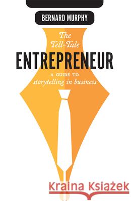 The Tell-Tale Entrepreneur: A Guide to Storytelling in Business Bernard Murphy 9781642251555 Advantage Media Group - książka