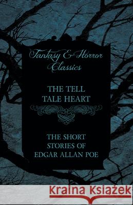 The Tell Tale Heart - The Short Stories of Edgar Allan Poe (Fantasy and Horror Classics) Edgar Allan Poe 9781447407355 Fantasy and Horror Classics - książka