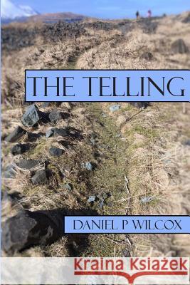 The Telling Daniel P. Wilcox 9781505233766 Createspace - książka