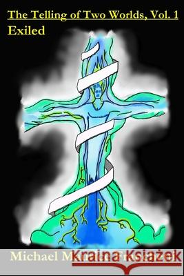 The Telling of Two Worlds, Vol.1: Exiled Michael Maurice Franchetti 9798668912858 Independently Published - książka