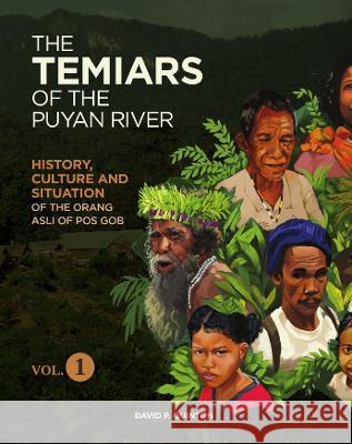 THE TEMIARS OF THE PUYAN RIVER VOL.  1: HISTORY, CULTURE AND SITUATION OF THE ORANG ASLI OF POS GOB  9781739134433 David P. Quinton - książka