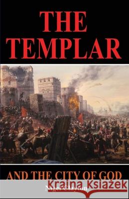 The Templar and the City of God Nigel Clayton 9780648986317 Zuytdorp Press - książka