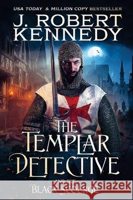 The Templar Detective and the Black Scourge J Robert Kennedy 9781990418136 UnderMill Press - książka