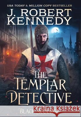 The Templar Detective and the Black Scourge J. Robert Kennedy 9781990418150 UnderMill Press - książka