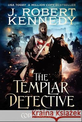 The Templar Detective and the Code Breaker J Robert Kennedy 9781990418099 UnderMill Press - książka