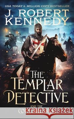 The Templar Detective and the Code Breaker J Robert Kennedy 9781990418105 UnderMill Press - książka