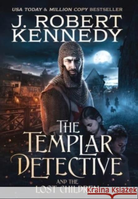 The Templar Detective and the Lost Children J. Robert Kennedy 9781990418174 UnderMill Press - książka