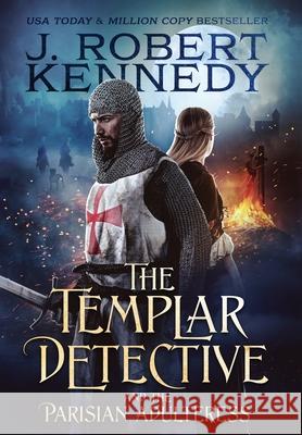 The Templar Detective and the Parisian Adulteress J. Robert Kennedy 9780991814299 UnderMill Press - książka