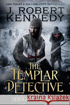 The Templar Detective and the Sergeant's Secret J Robert Kennedy   9781990418013 UnderMill Press - książka