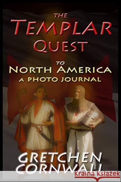 The Templar Quest to North America: A Photo Journal Gretchen Cornwall 9781912971145 Grapevine Press Ltd - książka