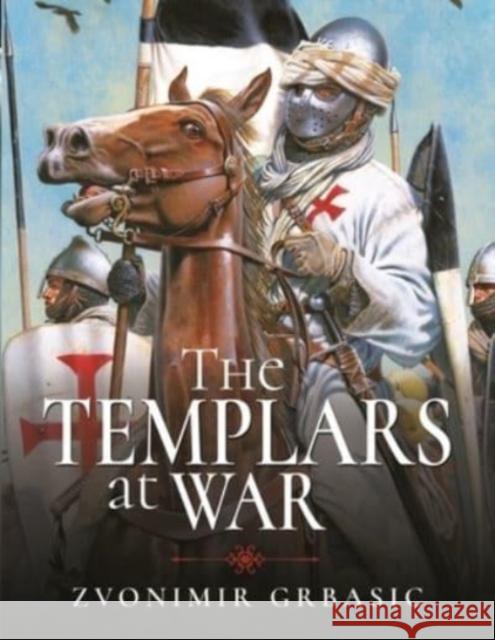 The Templars at War Grbasic, Zvonimir 9781473898400 Pen & Sword Books Ltd - książka