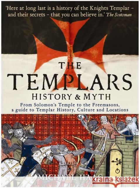 The Templars: History and Myth: From Solomon's Temple to the Freemasons Michael Haag 9781846681530 Profile Books Ltd - książka