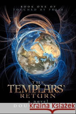 The Templars' Return: Book One of Touched by Freia Wilson, Douglas 9781475942699 iUniverse.com - książka