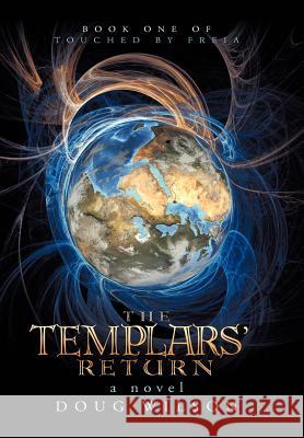 The Templars' Return: Book One of Touched by Freia Wilson, Douglas 9781475942712 iUniverse.com - książka