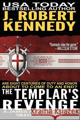 The Templar's Revenge: A James Acton Thriller Book #19 J. Robert Kennedy 9781548349349 Createspace Independent Publishing Platform - książka