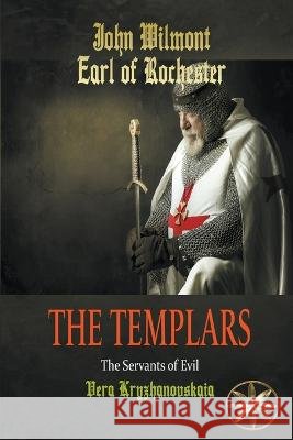 The Templars: The Servants of Evil John Earl of Rochester Wilmot Vera Kryzhanovskaia Beatriz Stella 9798223358992 World Spiritist Institute - książka