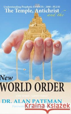 The Temple, Antichrist and the New World Order, Understanding Prophetic EVENTS-2000-PLUS! Alan Pateman 9781909132993 Apmi Publications - książka
