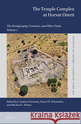 The Temple Complex at Horvat Omrit: Volume 2: The Stratigraphy, Ceramics, and Other Finds J. Andrew Overman Daniel Schowalter Michael Nelson 9789004461895 Brill - książka