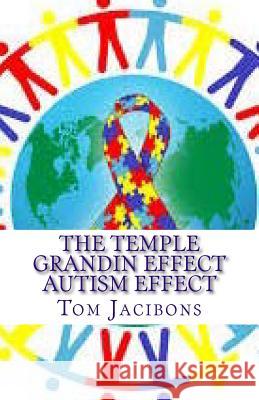 The Temple Grandin Autism Effect Tom Jacibons 9781499109948 Createspace - książka