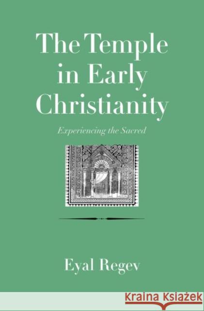 The Temple in Early Christianity: Experiencing the Sacred Eyal Regev 9780300197884 Yale University Press - książka