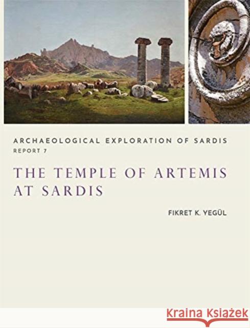 The Temple of Artemis at Sardis Yegül, Fikret K. 9780674248564 Archaeological Exploration of Sardis - książka