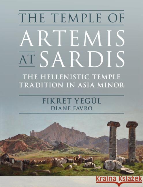 The Temple of Artemis at Sardis: The Hellenistic Temple Tradition in Asia Minor Diane (University of California, Los Angeles) Favro 9781009532167 Cambridge University Press - książka