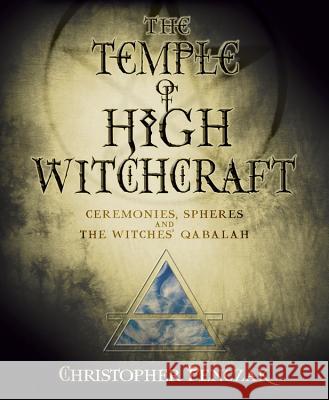 The Temple of High Witchcraft: Ceremonies, Spheres and the Witches' Qabalah Christopher Penczak 9780738711652 Llewellyn Publications - książka