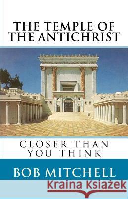 The Temple of the Antichrist Bob Mitchell 9781537738000 Createspace Independent Publishing Platform - książka