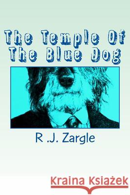 The Temple Of The Blue Dog Zargle, R. J. 9781500737962 Createspace - książka