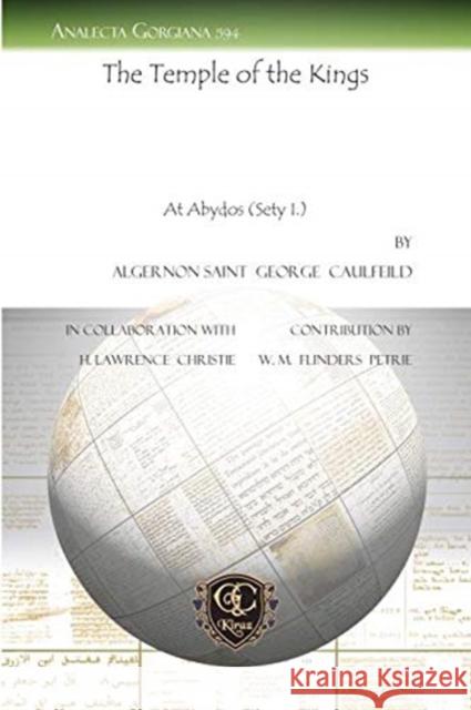 The Temple of the Kings: At Abydos (Sety I.) Algernon Saint  George Caulfeild, H. Lawrence Christie, W. M. Flinders Petrie 9781617194863 Gorgias Press - książka