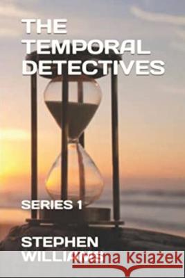 The Temporal Detectives !: Series 1. Stephen J Williams   9781739434601 Lonestarscot - książka