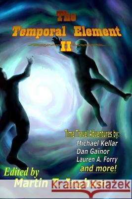 The Temporal Element II Martin T. Ingham Michael Kellar Dan Gainor 9780692538937 Martinus Publishing - książka