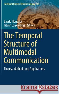 The Temporal Structure of Multimodal Communication: Theory, Methods and Applications Hunyadi, Laszlo 9783030228941 Springer - książka