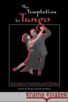 The Temptation to Tango: Journeys of Intimacy and Desire Sawyer, Larry M. 9781412064132 Trafford Publishing - książka