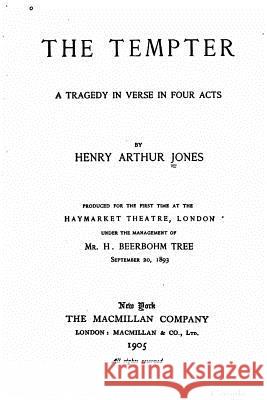 The tempter, a tragedy in verse in four acts Jones, Henry Arthur 9781523999064 Createspace Independent Publishing Platform - książka