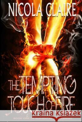 The Tempting Touch Of Fire (Elemental Awakening, Book 1) Claire, Nicola 9781492759232 Createspace - książka