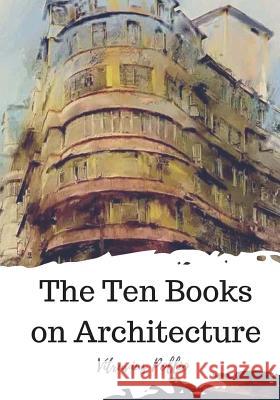 The Ten Books on Architecture Vitruvius Pollio Morris H. Morgan 9781720305828 Createspace Independent Publishing Platform - książka