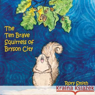 The Ten Brave Squirrels of Bryson City Rory Smith 9781478722359 Outskirts Press - książka