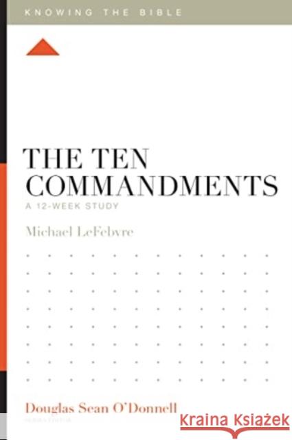 The Ten Commandments: A 12-Week Study Michael Lefebvre Douglas Sean O'Donnell 9781433589362 Crossway Books - książka