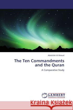 The Ten Commandments and the Quran Masud, Abdullah Al 9783847345121 LAP Lambert Academic Publishing - książka