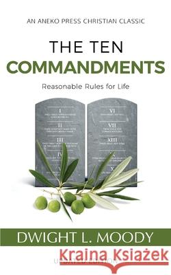 The Ten Commandments (Annotated, Updated): Reasonable Rules for Life Dwight L Moody 9781622455638 Aneko Press - książka