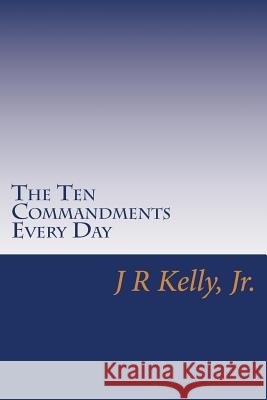 The Ten Commandments Every Day J. R. Kell 9781481262606 Createspace - książka