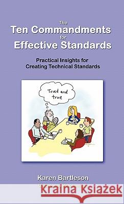The Ten Commandments for Effective Standards: Practical Insights for Creating Technical Standards Karen Bartleson 9781617300028 Synopsys Press - książka