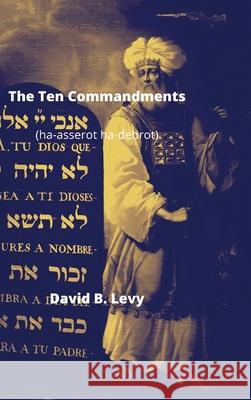 The Ten Commandments (Ha-asserot ha-debrot) David B Levy 9781008921306 Lulu.com - książka