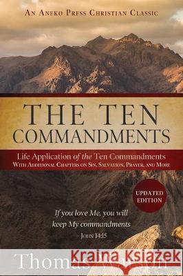 The Ten Commandments: Life Application of the Ten Commandments With Additional Chapters on Sin, Salvation, Prayer, and More Thomas Watson 9781622456802 Aneko Press - książka