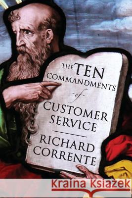 The Ten Commandments of Customer Service Richard Corrente 9781478748571 Outskirts Press - książka