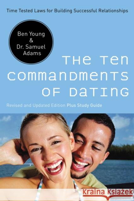 The Ten Commandments of Dating: Time-Tested Laws for Building Successful Relationships Ben Young Samuel Adams 9780785289388 Thomas Nelson Publishers - książka